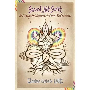 Sacred, Not Secret: An Integrated Approach to Sexual (R)Evolution