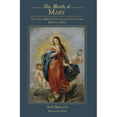 The Month of Mary: Practical Meditations for each Day of the Month of May: Practical