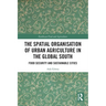 The Spatial Organisation of Urban Agriculture in the Global South: Food Security and Sustainable Cities