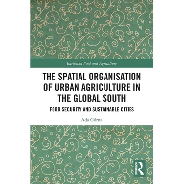 The Spatial Organisation of Urban Agriculture in the Global South: Food Security and Sustainable Cities