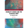 Disability Studies and the Classical Body: The Forgotten Other