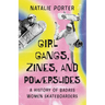 Girl Gangs, Zines, and Powerslides: A History of Badass Women Skateboarders