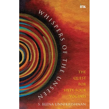 Whispers Of The Unseen - The Quest For Sixty-Four Yoginis