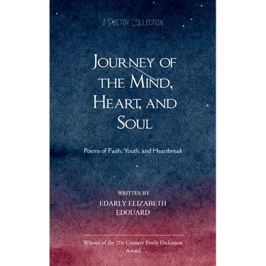 Journey of the Mind, Heart, and Soul Poems of Faith, Youth, and Heartbreak
