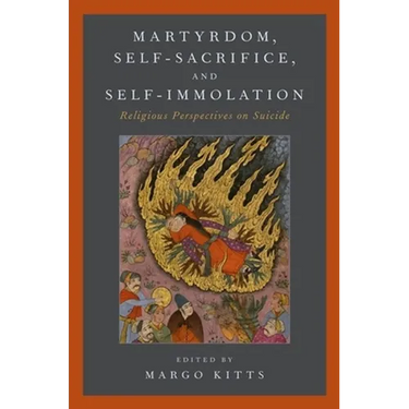 Martyrdom, Self-Sacrifice, and Self-Immolation: Religious Perspectives on Suicide
