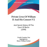 Private Lives Of William II And His Consort V2: And Secret History Of The Court Of Berlin (1898)