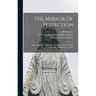 The Mirror Of Perfection; Being a Record of Saint Francis of Assisi Ascribed to His Companion, Brother Leo of Assisi