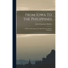 From Iowa To The Philippines: A History Of Company M, Fifty-first Iowa Infantry Volunteers
