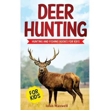 Deer Hunting for Kids: Hunting and Fishing Books for Kids