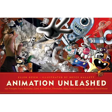 Animation Unleashed: 100 Principles Every Animator, Comic Book Writer, Filmmaker, Video Artist, and Game Developer Should Know