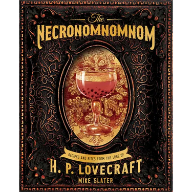 The Necronomnomnom: Recipes and Rites from the Lore of H. P. Lovecraft