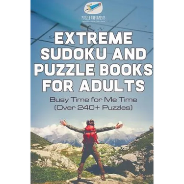 Extreme Sudoku and Puzzle Books for Adults Busy Time for Me Time (Over 240+ Puzzles)