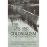 Fish, Law, and Colonialism: The Legal Capture of Salmon in British Columbia