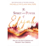 The Spirit and Power of Elijah: Rise Up in the Spirit of Boldness and Reclaim Your Destiny