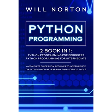 Python Programming: 2 book in 1: A complete guide from beginner to intermediate on python machine learning, data science, tools