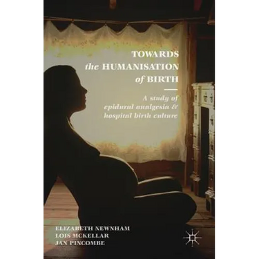 Towards the Humanisation of Birth: A Study of Epidural Analgesia and Hospital Birth Culture