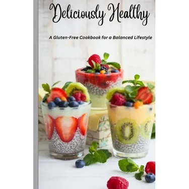Deliciously Healthy: A Gluten-Free Cookbook for a Balanced Lifestyle 5.5*8.5