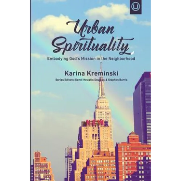 Urban Spirituality: Embodying God's Mission in the Neighborhood