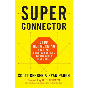 Superconnector: Stop Networking and Start Building Business Relationships That Matter