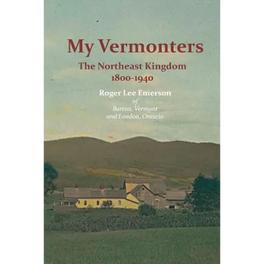 My Vermonters: The Northeast Kingdom 1800-1940