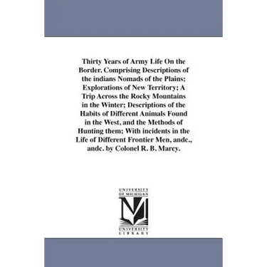 Thirty Years of Army Life On the Border. Comprising Descriptions of the indians Nomads of the Plains; Explorations of New Territory; A Trip Across the