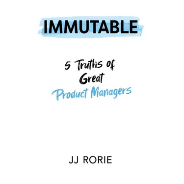 Immutable: 5 Truths of Great Product Managers
