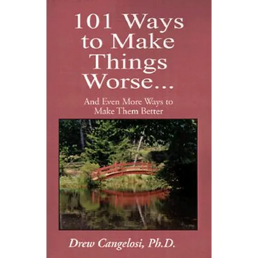 101 Ways to Make Things Worse...: And Even More Ways to Make Them Better