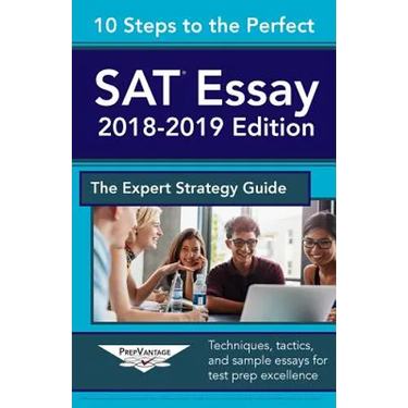 10 Steps to the Perfect SAT Essay: 2018-2019 Strategy Guide