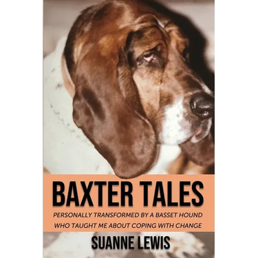 Baxter Tales: Personally Transformed By A Basset Hound Who Taught Me About Coping With Change
