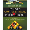 Byrne's Complete Book of Pool Shots: 350 Moves Every Player Should Know