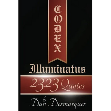 Codex Illuminatus: 2323 Quotes by Dan Desmarques