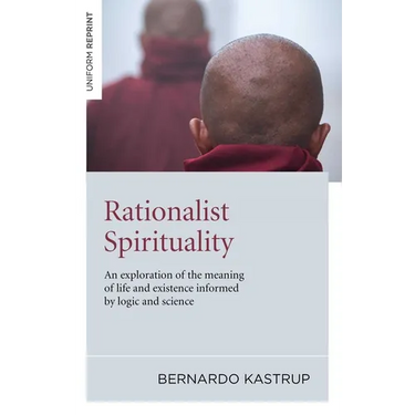 Rationalist Spirituality: An Exploration of the Meaning of Life and Existence Informed by Logic and Science