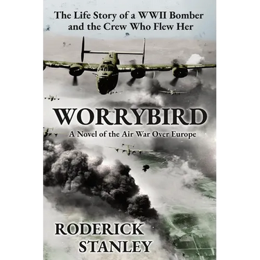 Worrybird: The Life Story of a WWII Bomber and the Crew Who Flew Her