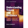 Understanding Trauma and Resilience: A Guide for Counselors, Caregivers, and Ministers
