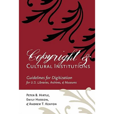 Copyright and Cultural Institutions: Guidelines for Digitization for U.S. Libraries, Archives, and Museums