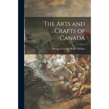 The Arts and Crafts of Canada