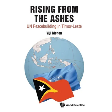 Rising from the Ashes: Un Peacebuilding in Timor-Leste