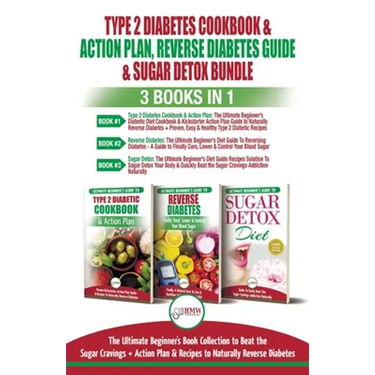 Type 2 Diabetes Cookbook & Action Plan, Reverse Diabetes Guide & Sugar Detox - 3 Books in 1 Bundle: Ultimate Beginner's Book Collection to Beat Sugar