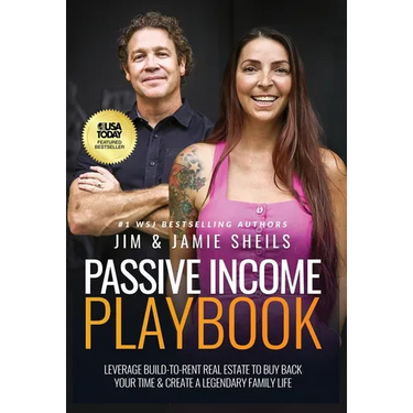 Passive Income Playbook: Leverage Build-To-Rent Real Estate To Buy Back Your Time & Create A Legendary Family Life