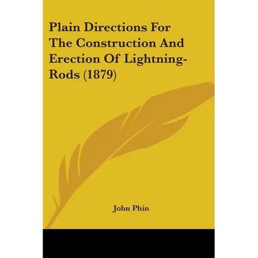 Plain Directions For The Construction And Erection Of Lightning-Rods (1879)