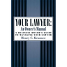 Your Lawyer: An Owner's Manual: A Business Owner's Guide to Managing Your Lawyer