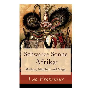 Schwarze Sonne Afrika: Mythen, Märchen Und Magie: Illustrierte Sammlung Der Schönsten Afrikanischen Volkserzählungen Und Sagen