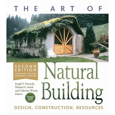The Art of Natural Building-Second Edition-Completely Revised, Expanded and Updated: Design, Construction, Resources