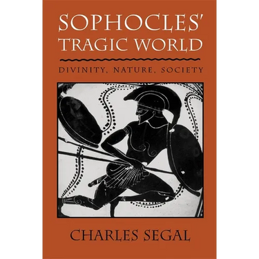 Sophoclesu Tragic World: Divinity, Nature, Society