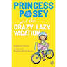 Princess Posey and the Crazy, Lazy Vacation
