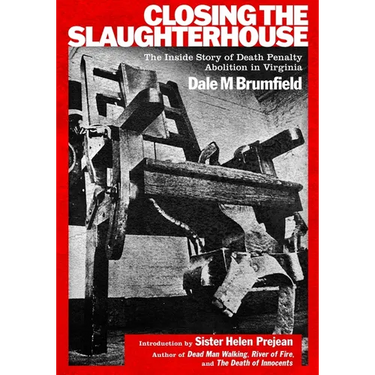 Closing the Slaughterhouse: The Inside Story of Death Penalty Abolition in Virginia