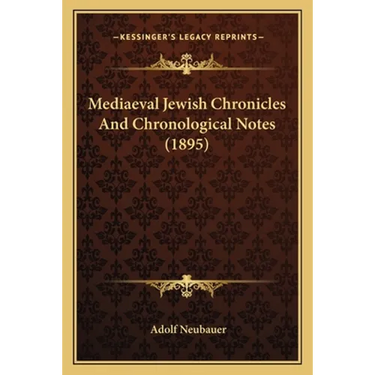Mediaeval Jewish Chronicles And Chronological Notes (1895)