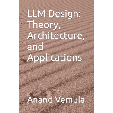 LLM Design: Theory, Architecture, and Applications