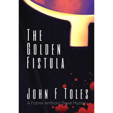 The Golden Fistula: A Father Anthony Savel Mystery