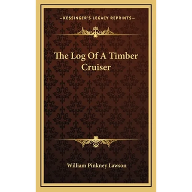 The Log Of A Timber Cruiser